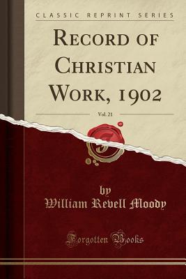 Read Online Record of Christian Work, 1902, Vol. 21 (Classic Reprint) - William Revell Moody | ePub