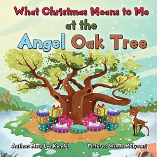 Read Online What Christmas Means To Me at the Angel Oak Tree: A Story of Family, Friends, Giving & Love - Mary Lee Kendal | ePub