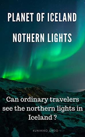 Read Planet of Iceland ：Nothern Lights : Can ordinary travelers see the northern lights in Iceland ? - Kunihiko Endo file in ePub