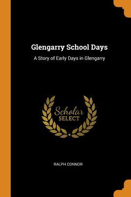 Download Glengarry School Days: A Story of Early Days in Glengarry - Ralph Connor file in PDF