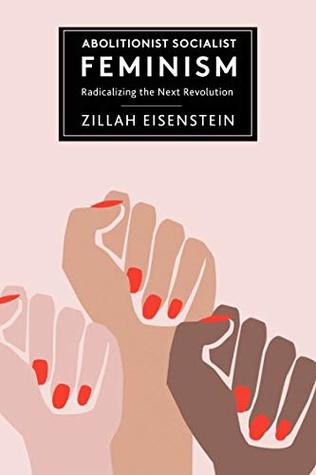 Read Online Abolitionist Socialist Feminism: Radicalizing the Next Revolution - Zillah Eisenstein | ePub
