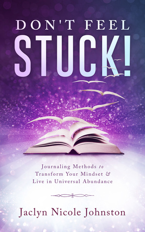 Download Don't Feel Stuck!: Journaling Methods to Transform Your Mindset & Live in Universal Abundance - Jaclyn Johnston file in ePub