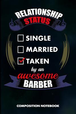Download Relationship Status Single Married Taken by an Awesome Barber: Composition Notebook, Birthday Journal for Hairstylists, Hairdressers to Write on - M. Shafiq file in PDF