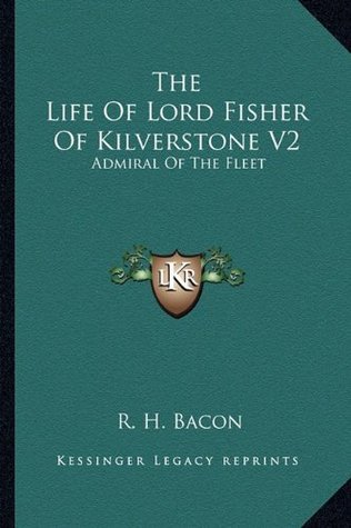 Full Download The Life of Lord Fisher of Kilverstone V2: Admiral of the Fleet - R H Bacon file in PDF