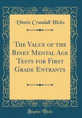 Read Online The Value of the Binet Mental Age Tests for First Grade Entrants (Classic Reprint) - Vinnie Crandall Hicks | PDF