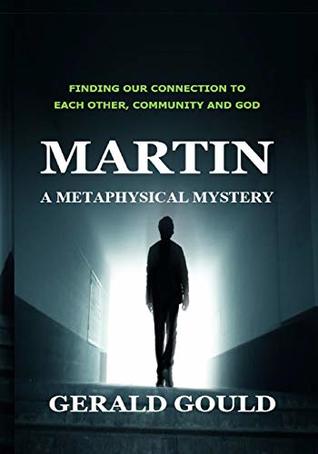 Read Online Martin: A Metaphysical Mystery (Unity Metaphysical Mysteries Book 1) - Gerald Gould | ePub