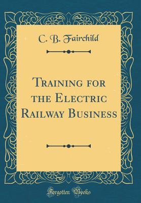 Read Training for the Electric Railway Business (Classic Reprint) - C B Fairchild file in ePub