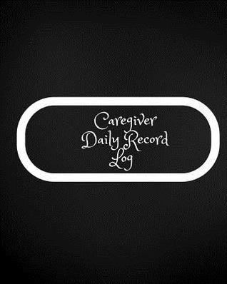 Read Caregiver Daily Record Log: Caregiver Journal Notebook Medical Records Organizer Care Log Journal Caregiver Work Template Career Work Tracking Daily Service User Record Book to Facilitate Communication and Efficiency -  file in ePub