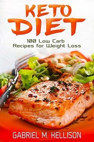 Full Download Keto Diet: 100 Low Carb Recipes for Weight Loss - Gabriel Kellison | PDF