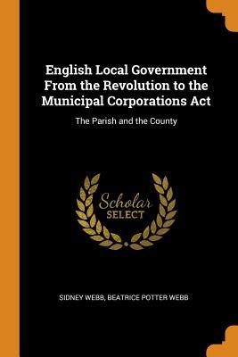 Download English Local Government from the Revolution to the Municipal Corporations ACT: The Parish and the County - Sidney Webb file in ePub