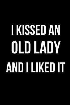 Read Online I Kissed an Old Lady and I Liked It: Blank Line Journal -  file in PDF