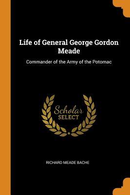 Full Download Life of General George Gordon Meade: Commander of the Army of the Potomac - Richard Meade Bache | ePub