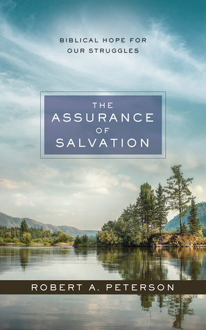 Full Download The Assurance of Salvation: Biblical Hope for Our Struggles - Robert A. Peterson file in ePub