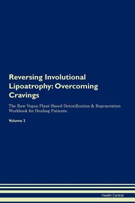Download Reversing Involutional Lipoatrophy: Overcoming Cravings The Raw Vegan Plant-Based Detoxification & Regeneration Workbook for Healing Patients. Volume 3 - Health Central file in ePub