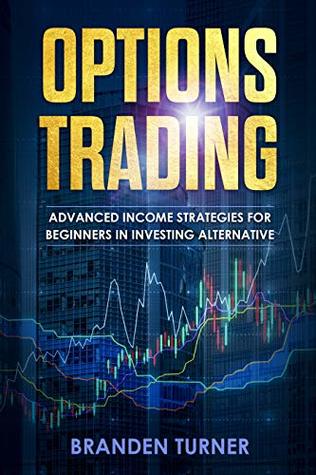 Read Online Options Trading : Advanced Income Strategies for Beginners in Investing Alternative - Branden Turner file in ePub