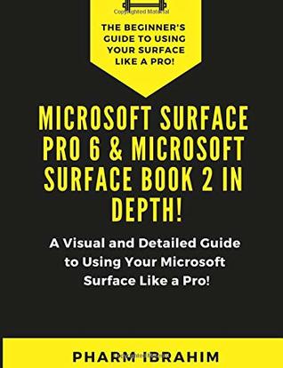 Full Download Microsoft Surface Pro 6 & Microsoft Surface Book 2 In Depth!: A Visual and Detailed Guide to Using Your Microsoft Surface Like a Pro! - Pharm Ibrahim file in PDF