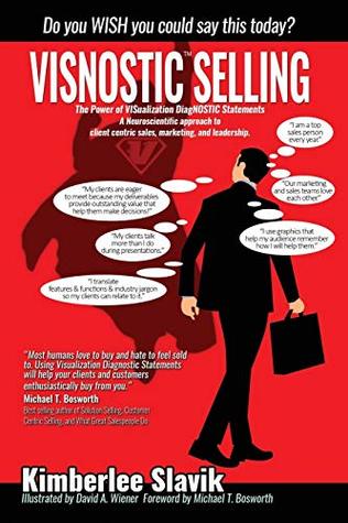 Download Visnostic Selling: A neuroscientific approach to client centric sales, marketing, and leadership. - Kimberlee Slavik file in PDF