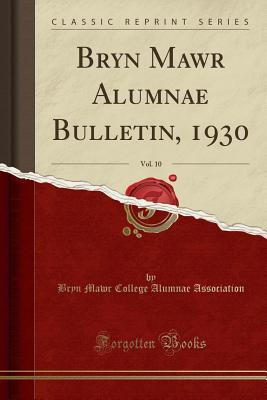 Read Bryn Mawr Alumnae Bulletin, 1930, Vol. 10 (Classic Reprint) - Bryn Mawr College Alumnae Association file in ePub