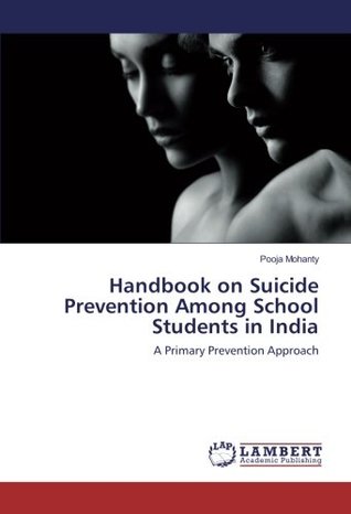 Full Download Handbook on Suicide Prevention Among School Students in India: A Primary Prevention Approach - Pooja Mohanty | PDF