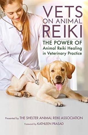 Read Online Vets on Animal Reiki: The Power of Animal Reiki Healing - Kathleen Prasad | ePub