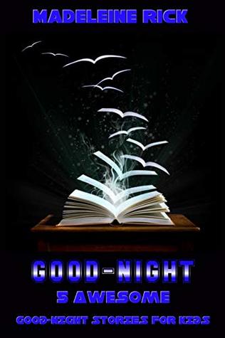 Read Online GOOD-NIGHT STORIES BOOK: 5 Awesome Good-Night Stories for Kids - Madeleine Rick | ePub