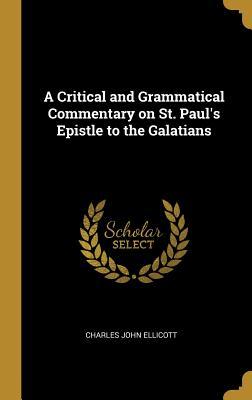 Read Online A Critical and Grammatical Commentary on St. Paul's Epistle to the Galatians - Charles John Ellicott | ePub