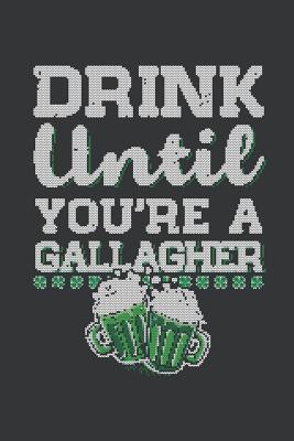 Full Download Notebook: Drink Until You're a Gallagher Saint Patrick's Day Journal & Doodle Diary; 120 College Ruled Pages for Writing and Drawing - 6x9 In. - Drinking Experts Publishing Co file in ePub