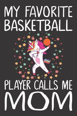Read Online My Favorite Basketball Player Calls Me Mom: Dabbing Unicorn Journal for Girls and Teen Girls, Mom and Daughter Notebook with Unicorns, Basketball Mom Life Gifts for Women, Mothers Day Gifts for Her - Basketball Journal Tribe file in ePub