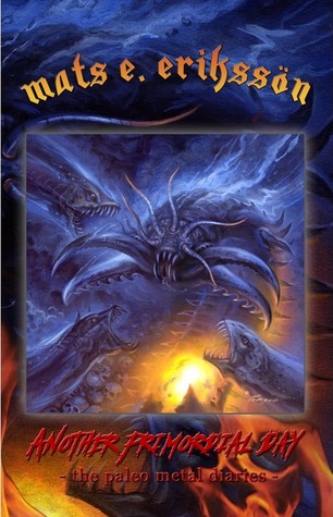 Read Another Primordial Day: The Paleo Metal Diaries - Mats E. Eriksson file in ePub