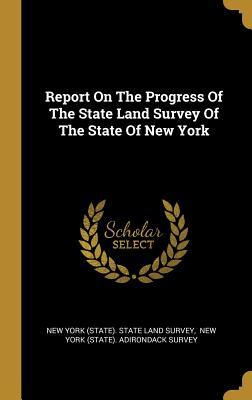 Read Online Report On The Progress Of The State Land Survey Of The State Of New York - New York (State) State Land Survey | ePub