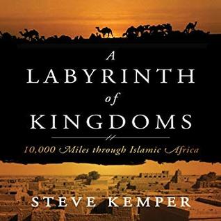 Read A Labyrinth of Kingdoms: 10,000 Miles Through Islamic Africa - Steve Kemper file in PDF