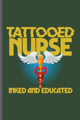 Read Online Tattooed Nurse Inked and Educated: Nurse Rescue RD EMT CNA notebooks gift (6x9) Dot Grid notebook to write in - Jack Dirk | PDF