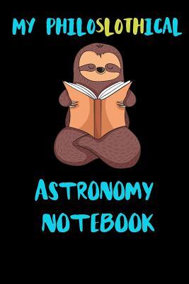 Full Download My Philoslothical Astronomy Notebook: Blank Lined Notebook Journal Gift Idea For (Lazy) Sloth Spirit Animal Lovers -  file in ePub