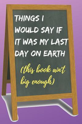 Read Online Things I Would Say Blank Lined Notebook Journal: A daily diary, composition or log book, funny gag gift idea! -  file in ePub
