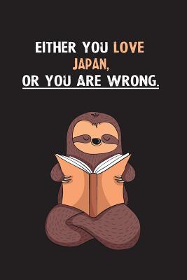 Full Download Either You Love Japan, Or You Are Wrong.: Blank Lined Notebook Journal With A Cute and Lazy Sloth Reading - Eithrsloth Publishing | PDF
