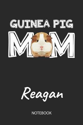 Full Download Guinea Pig Mom - Reagan - Notebook: Cute Blank Lined Personalized & Customized Guinea Pig Name School Notebook / Journal for Girls & Women. Funny Guinea Pig Accessories & Stuff. First Day Of School, 1st Grade, Birthday, Christmas & Name Day Gift. - Cavy Love Publishing | ePub