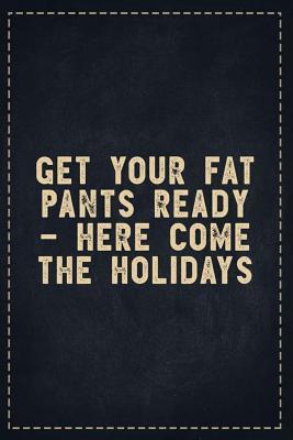 Download The Funny Office Gag Gifts: Get Your Fat Pants Ready - Here Come the Holidays Composition Notebook Lightly Lined Pages Daily Journal Blank Diary Notepad 6x9 - Theofficeboss | PDF