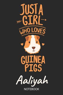 Read Online Just A Girl Who Loves Guinea Pigs - Aaliyah - Notebook: Cute Blank Lined Personalized & Customized Guinea Pig Name School Notebook / Journal for Girls & Women. Funny Guinea Pig Accessories & Stuff. Back To School, Birthday, Christmas & Name Day Gift. - Guinea Pig Love Publishing | PDF