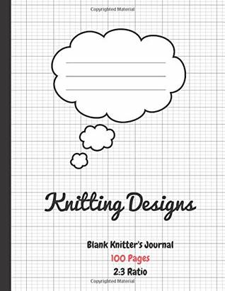 Read Knitting Designs: Graph Paper Notebook, Blank Knitter's Journal and Graph Paper Notebook 2:3 Ratio, Knitting Patterns - Ouss dif | ePub