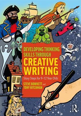 Full Download Developing Thinking Skills Through Creative Writing: Story Steps for 9-12 Year Olds - Steve Bowkett file in ePub