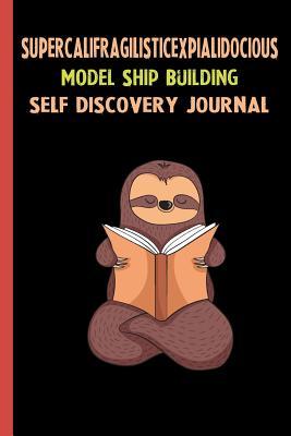 Download Supercalifragilisticexpialidocious Model Ship Building Self Discovery Journal: My Life Goals and Lessons. A Guided Journey To Self Discovery with Sloth Help -  | PDF