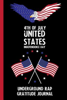 Full Download 4th Of July United States Independence Day Underground Rap Gratitude Journal: With Prompts, Motivational & Inspirational Quotes: Promotes Positive Thinking & Healthy Habits -  file in ePub