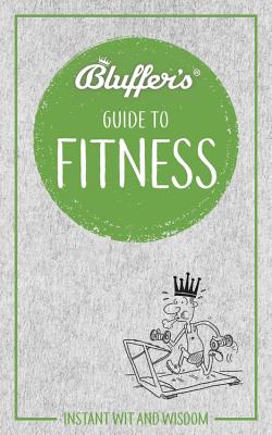 Full Download Bluffer's Guide to Fitness: Instant wit and wisdom - Chris Carra file in PDF