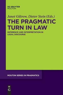 Read Online The Pragmatic Turn in Law: Inference and Interpretation in Legal Discourse - Janet Giltrow file in ePub