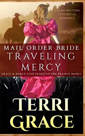 Download Mail Order Bride: Traveling Mercy: Clean Western Historical Romance (Grace and Mercy Find Peace on the Prairie) (Volume 3) - Terri Grace | ePub