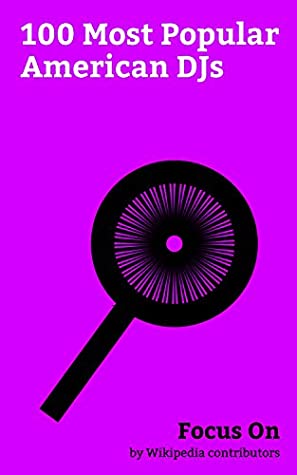 Read Online Focus On: 100 Most Popular American DJs: The Chainsmokers, Sasha Grey, Steve Aoki, Diplo, Timbaland, Grandmaster Flash, Pauly D, Kshmr, Jessie Andrews, Jon Gosselin, etc. - Wikipedia contributors file in ePub