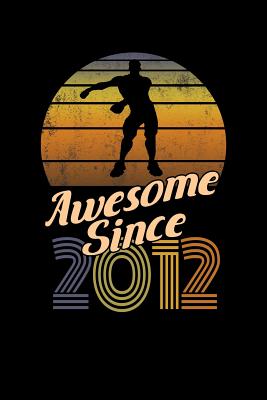 Full Download Awesome Since 2012: Birthday Gift Notebook Lined Wide Ruled Paper For Elementary School Students. Funny Quote Video Game Floss Dance Note Pad Journal Diary For Homework 6 x 9 Inch Soft Cover. -  file in ePub