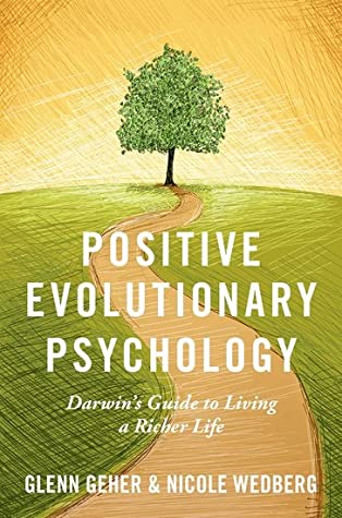 Full Download Positive Evolutionary Psychology: Darwin's Guide to Living a Richer Life - Glenn Geher | PDF