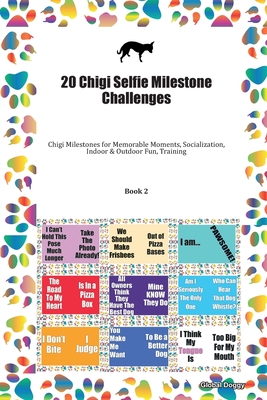 Read Online 20 Chigi Selfie Milestone Challenges: Chigi Milestones for Memorable Moments, Socialization, Indoor & Outdoor Fun, Training Book 2 - Global Doggy file in ePub
