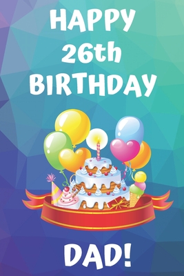 Read HAPPY 26th BIRTHDAY DAD!: Happy 26th Birthday Card Journal / Notebook / Diary / Greetings / Appreciation Gift (6 x 9 - 110 Blank Lined Pages) - Premier Publishing | ePub